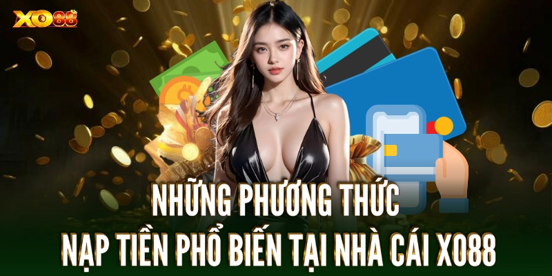 Những phương thức nạp tiền phổ biến tại nhà cái