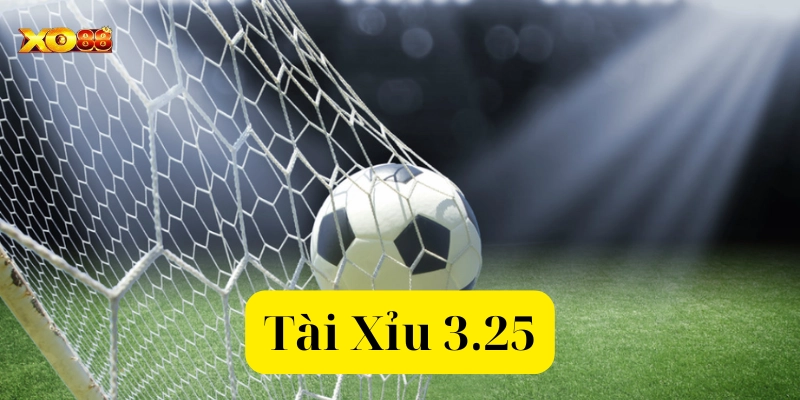 Tìm hiểu về Kèo Tài Xỉu 3.25