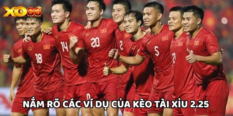 Nắm rõ các ví dụ của Kèo Tài Xỉu 2.25