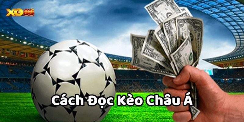Cách Đọc Kèo Châu Á chuẩn xác