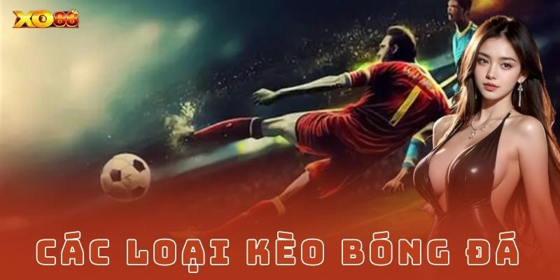 Các loại kèo phổ biến trong cá cược bóng đá