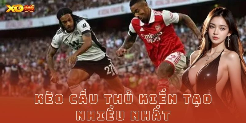 Kèo cầu thủ kiến tạo nhiều nhất Xo88