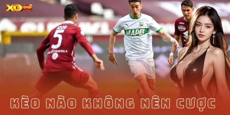 kèo nào không nên cược Xo88