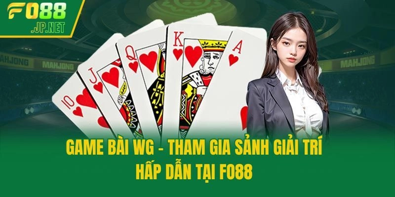 Game Bài WG – Tham Gia Sảnh Giải Trí Hấp Dẫn Tại Fo88