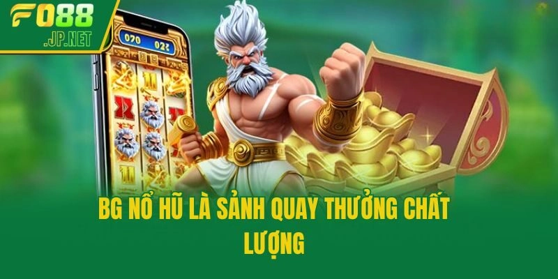 BG nổ hũ là sảnh quay thưởng chất lượng