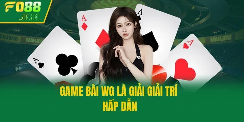 Game bài WG là giải giải trí hấp dẫn