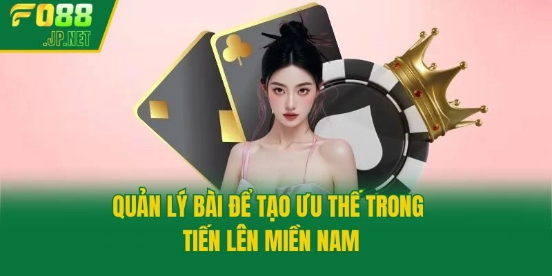 Quản lý bài để tạo ưu thế trong Tiến lên miền Nam
