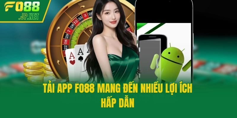 Tải app Fo88 mang đến nhiều lợi ích hấp dẫn